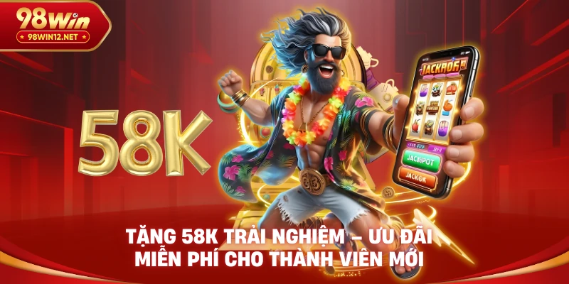 Tặng 58K trải nghiệm 98win