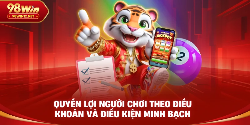 Quyền lợi người chơi theo điều khoản và điều kiện minh bạch